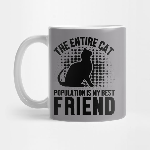 The Entire Cat Population Is My Best friend by Be Awesome 